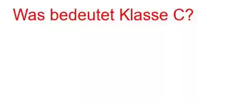 Was bedeutet Klasse C?