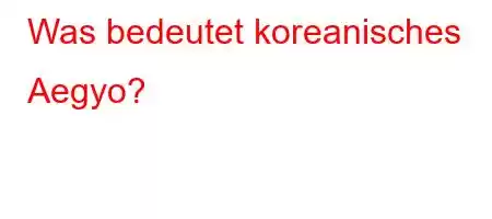 Was bedeutet koreanisches Aegyo?