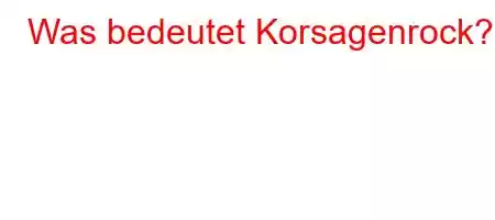 Was bedeutet Korsagenrock?