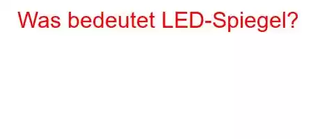 Was bedeutet LED-Spiegel?