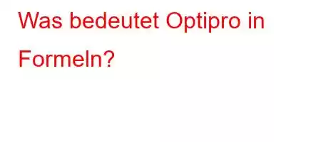 Was bedeutet Optipro in Formeln?