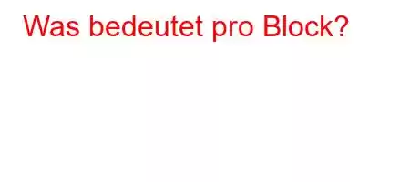 Was bedeutet pro Block?