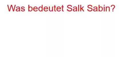 Was bedeutet Salk Sabin