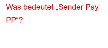 Was bedeutet „Sender Pay PP“