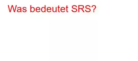 Was bedeutet SRS?