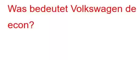 Was bedeutet Volkswagen de econ?