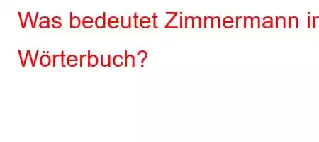 Was bedeutet Zimmermann im Wörterbuch