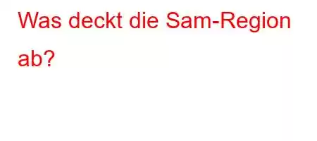 Was deckt die Sam-Region ab?