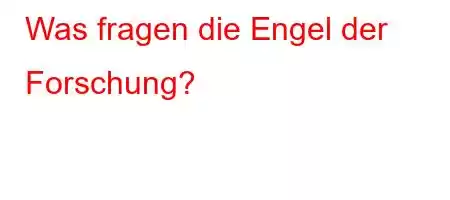 Was fragen die Engel der Forschung?