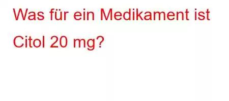 Was für ein Medikament ist Citol 20 mg?