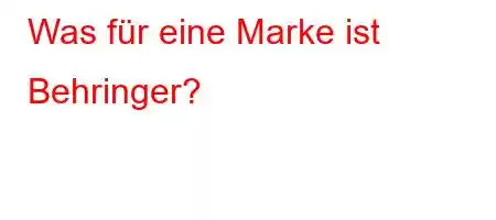 Was für eine Marke ist Behringer?