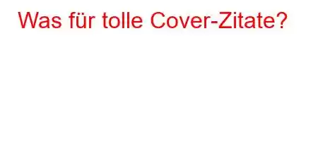 Was für tolle Cover-Zitate?