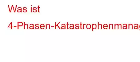 Was ist 4-Phasen-Katastrophenmanagement?