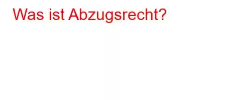 Was ist Abzugsrecht?