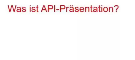 Was ist API-Präsentation?