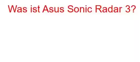 Was ist Asus Sonic Radar 3