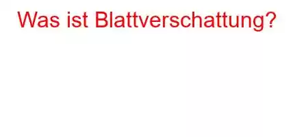 Was ist Blattverschattung?