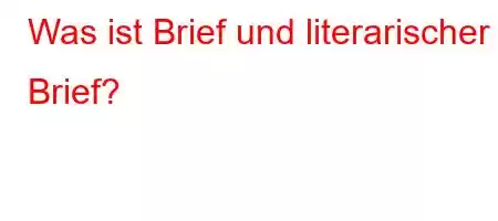 Was ist Brief und literarischer Brief?