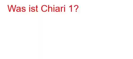 Was ist Chiari 1?