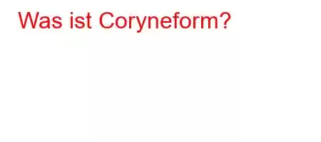 Was ist Coryneform?