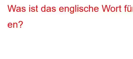 Was ist das englische Wort für en?