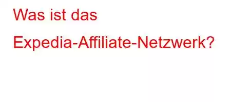 Was ist das Expedia-Affiliate-Netzwerk