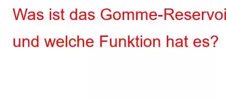 Was ist das Gomme-Reservoir und welche Funktion hat es?