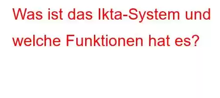 Was ist das Ikta-System und welche Funktionen hat es?