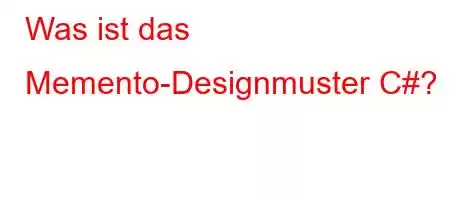 Was ist das Memento-Designmuster C#