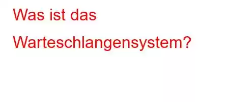 Was ist das Warteschlangensystem