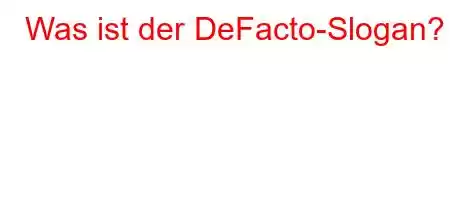 Was ist der DeFacto-Slogan