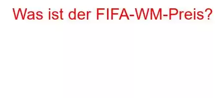 Was ist der FIFA-WM-Preis?