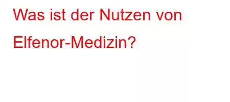 Was ist der Nutzen von Elfenor-Medizin