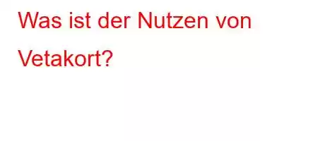 Was ist der Nutzen von Vetakort?