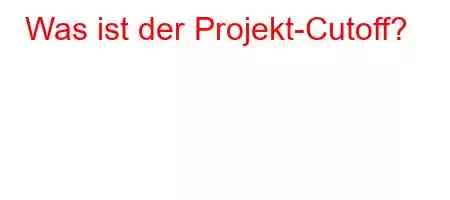 Was ist der Projekt-Cutoff