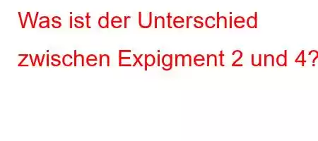 Was ist der Unterschied zwischen Expigment 2 und 4