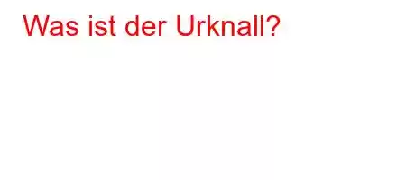 Was ist der Urknall?