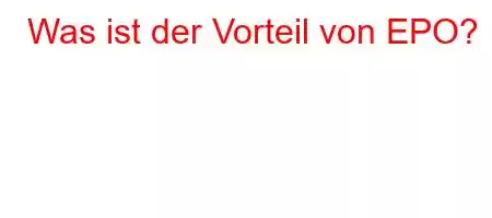 Was ist der Vorteil von EPO?