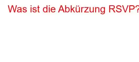 Was ist die Abkürzung RSVP?