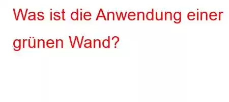 Was ist die Anwendung einer grünen Wand?