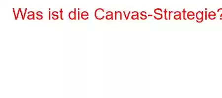 Was ist die Canvas-Strategie?