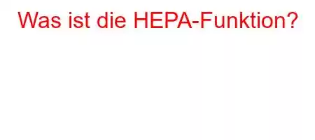 Was ist die HEPA-Funktion?