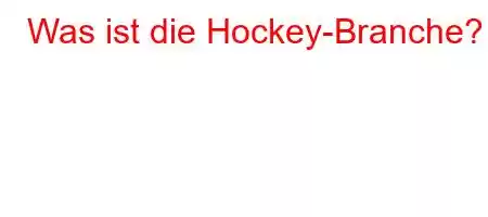 Was ist die Hockey-Branche