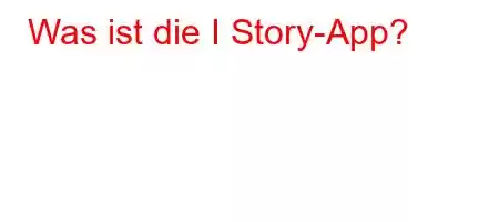 Was ist die I Story-App