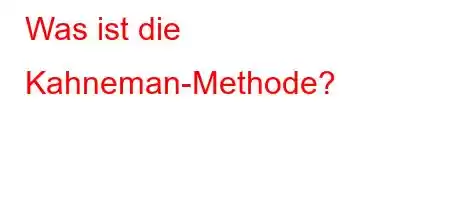 Was ist die Kahneman-Methode?