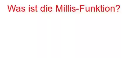 Was ist die Millis-Funktion?