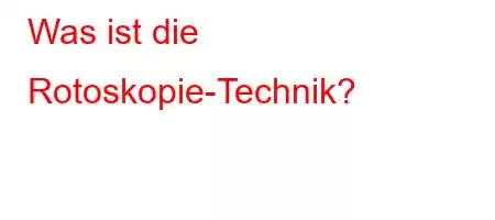 Was ist die Rotoskopie-Technik?