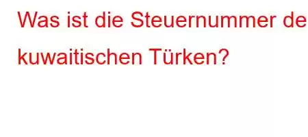 Was ist die Steuernummer der kuwaitischen Türken?