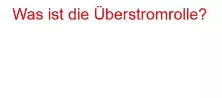 Was ist die Überstromrolle?