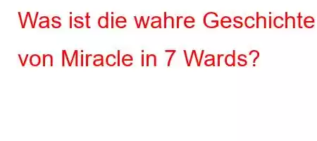 Was ist die wahre Geschichte von Miracle in 7 Wards?